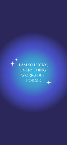 the words i am so lucky, everything works out for me on a blue background