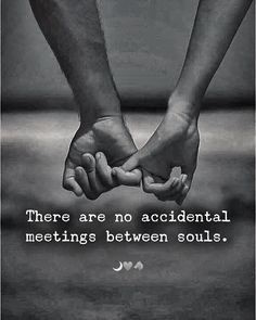 two people holding hands with the caption there are no accidentally meetings between souls