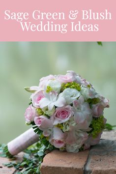 a bridal bouquet sitting on top of a brick wall with the words sage green and blush wedding ideas