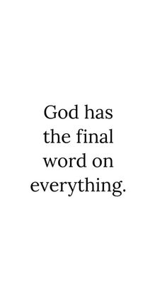 an image with the words god has the final word on everything in black and white