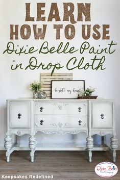 an old dresser painted white with the words learn how to use dixie bell paint in drop cloth