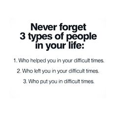 a white poster with the words never forget 3 types of people in your life who help you in your difficult times