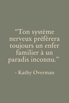 a quote from kathy overman that says,'ton systeme nerveux prefera toqurs un enfer familler