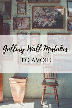 a chair sitting next to a wall with pictures on it and the words gallery wall mistakes to avoid