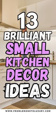 the words brilliant small kitchen decor ideas are shown in purple and black letters on white cabinets