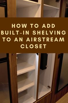 an open cabinet with the words how to add built - in shelving to an airstream closet