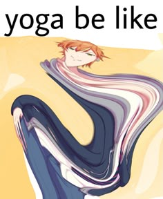 a poster with the words yoga be like