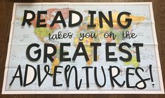 a sign that reads reading takes you on the greatest adventures with a map in the background