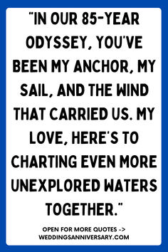 a blue and white sign that says in our 85 - year odyssey you've been my anchor, my sail, and the wind that carried us