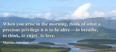 an image of a river with mountains in the background and a quote on it that says, when you arrive in the morning, think what a precious