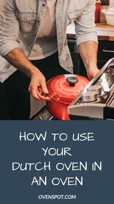 a man is using an oven in the kitchen with text overlay that reads how to use your dutch oven in an oven