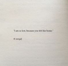 an old book with the words'i am so lost because you felt like home '