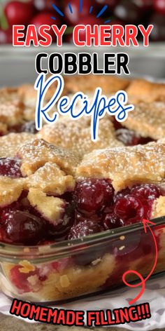 an easy cherry cobbler recipe in a glass dish with the words homemade filling below it