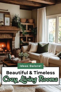 a living room filled with furniture and a fire place next to a window that reads, beautiful & timeless cozy living rooms