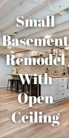 the words small basement remodel with open ceiling are in front of an image of a kitchen