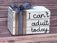 i can't adult today wooden block sign with plaid ribbon on the front and back