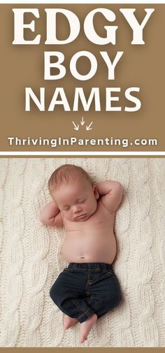 a baby laying on top of a blanket with the words edgy boy names above it