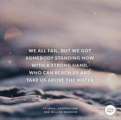 a quote that says we all fall but we got somebody standing now with a strong hand, who can reach us and take us above the water