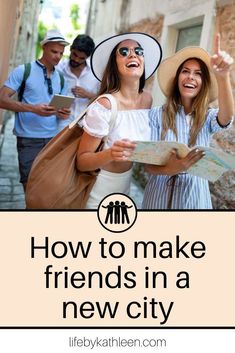 two women wearing hats and holding a map with the words how to make friends in a new city