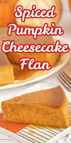 a slice of pumpkin cheesecake on a plate with the words spiced pumpkin cheesecake flan