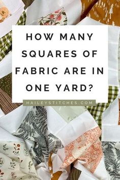 many different fabrics with the words how many squares of fabric are in one yard?