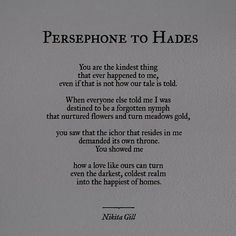 a poem written in black and white on a piece of paper with the words persephone to hades