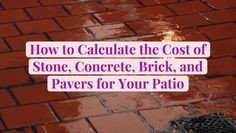 a brick walkway with the words how to calculate the cost of stone, concrete, brick, and pavers for your patio