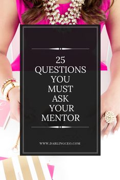 a woman holding a sign that says 25 questions you must ask your mentor