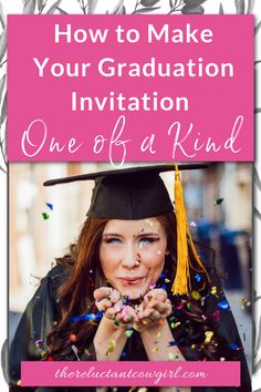 a woman in graduation cap and gown with confetti on her face, text reads how to make your graduation invitation one of a kind