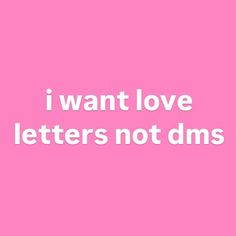 a pink background with the words i want love letters not dms written in white