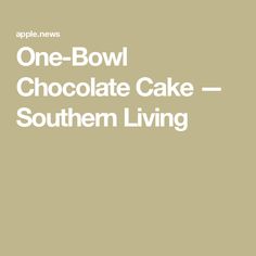 the words one - bowl chocolate cake southern living are in white letters on a beige background