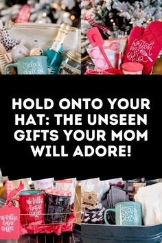 a basket filled with lots of different items and the words hold onto your hat, the unseen gifts your mom will adore