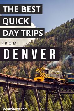 a train traveling over a bridge with the words, the best quick day trips from denver