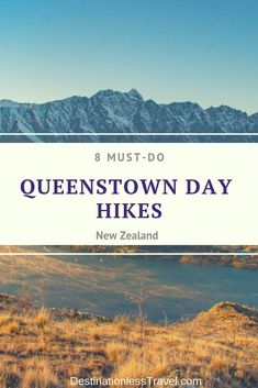 queenstown day hikes with mountains in the background and text overlay that reads 8 must - do queenstown day hikes new zealand