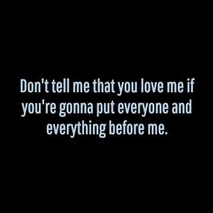 the words don't tell me that you love me if you're gone put everyone and everything before me