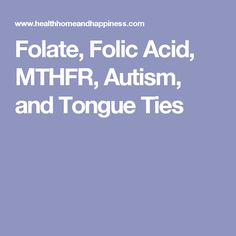 Folate, Folic Acid, MTHFR, Autism, and Tongue Ties Folate Vs Folic Acid, Folic Acid Pregnancy, Gene Mutation, Mthfr Gene Mutation, Mthfr Gene, Health Brand, Genetic Mutation, Tongue Tie, I Regret