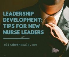 a man wearing a suit and tie with the words, leader development tips for new nurse leaders