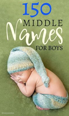 a baby wearing a knitted hat and diaper with the words 150 middle names for boys