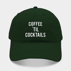 Coffee Till Cocktails -- Choose from our vast selection of Dad hats to match with your favorite design to make the perfect custom graphic Hat. Customize your color! For men and women. Cocktail Hat, Cotton Twill Fabric, Dad Hats, Cotton Twill, The Selection, For Men, Men And Women, Coffee, Hats