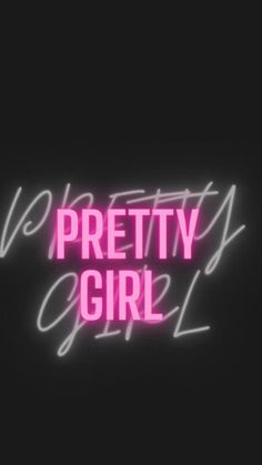 the words pretty girl written in neon pink on a black background with white outlines