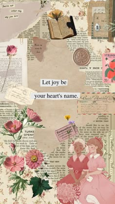 an altered collage with flowers, letters and pictures on it's side that says let joy be your heart's name