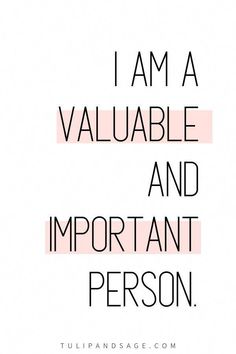 the words i am a valuable and important person are shown in black on a white background