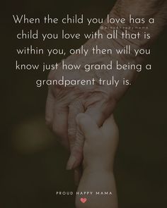 two hands holding each other with the words, when the child you love has a child you