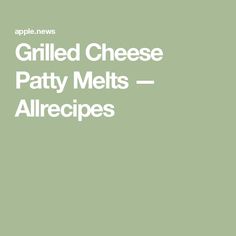 grilled cheese patty melts - allrecipes is shown in white on a green background