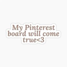 a sticker that says, my pinterest board will come true - 3