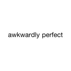 the words awkwardly perfect are displayed in black and white on a white background,