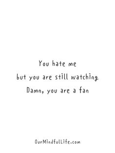 To All The Haters Quotes, For My Haters Quotes, My Fans Quotes, They Copy Me Quotes, Haters Copying You, I Got Fans Quotes, They Are Watching You Quotes, Quotes For Random Pictures, Pretty Funny Quotes