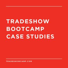 a red background with the words trade show boot camp case studies in white letters on it