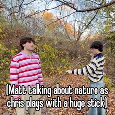 two young men standing next to each other with the caption matt talking about nature as christmas plays with a huge stick