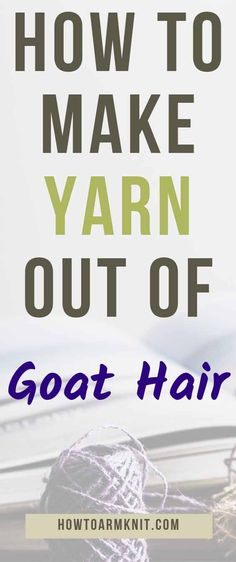 yarn and books with the title how to make yarn out of goat hair